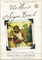 Okładka książki The House at Sugar Beach: In Search of a Lost African Childhood Helene Cooper