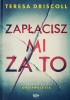 Okładka książki Zapłacisz mi za to Teresa Driscoll