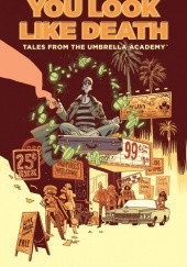 Okładka książki Tales from the Umbrella Academy: You Look Like Death, Volume 1 Gerard Way
