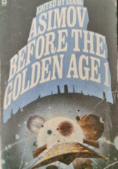 Okładka książki Before the Golden Age 1 Isaac Asimov, Edmond Hamilton, Neil R. Jones, S. P. Meek, P. Schuyler Miller, Clifford D. Simak