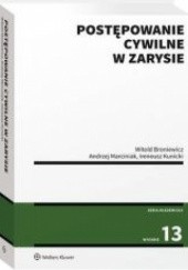 Okładka książki Postępowanie cywilne w zarysie Witold Broniewicz, Ireneusz Kunicki, Andrzej Marciniak