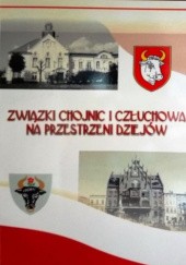 Związki Chojnic i Człuchowa na przestrzeni dziejów : materiały z konferencji naukowej, 6-7 czerwca 2008 r.