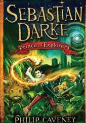 Okładka książki Sebastian Darke: Prince of Explorers Philip Caveney