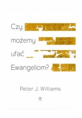 Okładka książki Czy możemy ufać Ewangeliom? Peter J. Williams