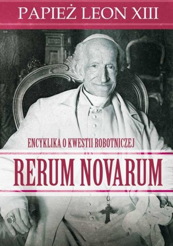 Rerum novarum. Encyklika o kwestii robotniczej