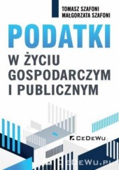 Okładka książki Podatki w życiu gospodarczym i publicznym Małgorzata Szafoni, Tomasz Szafoni
