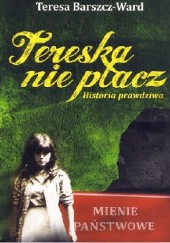 Okładka książki Tereska nie płacz: historia prawdziwa Teresa Barszcz-Ward