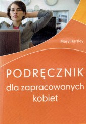 Okładka książki Podręcznik dla zapracowanych kobiet Mary Hartley