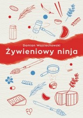 Okładka książki Żywieniowy ninja Damian Wojciechowski
