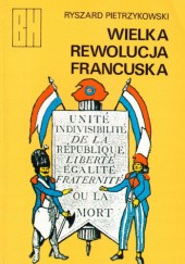 Okładka książki Wielka Rewolucja Francuska Ryszard Pietrzykowski