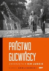 Okładka książki Państwo Gucwińscy. Zwierzęta i ich ludzie Marek Górlikowski