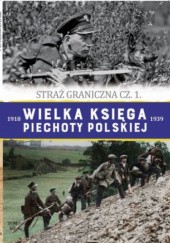 Okładka książki Straż graniczna 1928-1939 cz.1 Piotr Skupień, Adam Śliwa, Marcin Wystel