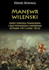 Okładka książki Manewr wileński. Zarys strategii Napoleona i jego psychologii wojskowej (styczeń 1811-lipiec 1812) Henri Bonnal