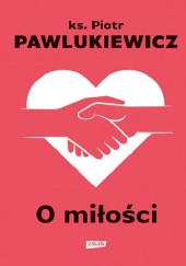 Okładka książki O miłości Piotr Pawlukiewicz