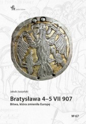 Okładka książki Bratysława 4-5 VII 907. Bitwa, która zmieniła Europę Jakub Juszyński