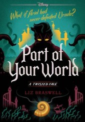 Okładka książki Part of Your World: A Twisted Tale Liz Braswell
