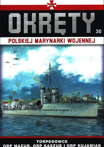 Okładka książki Okręty Polskiej Marynarki Wojennej - Torpedowce ORP Mazur, ORP Kaszub i ORP Kujawiak Grzegorz Nowak
