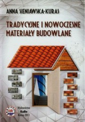 Okładka książki Tradycyjne i nowoczesne materiały budowlane Anna Sieniawska-Kuras