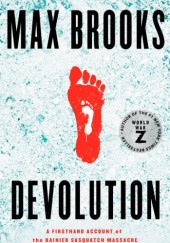 Okładka książki Devolution. A Firsthand Account of the Rainier Sasquatch Massacre Max Brooks