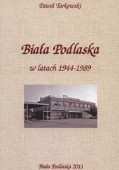 Okładka książki Biała Podlaska w latach 1944-1989 Paweł Tarkowski