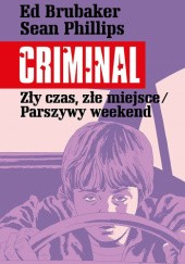 Okładka książki Criminal. Zły czas, złe miejsce/Parszywy weekend Ed Brubaker, Sean Phillips