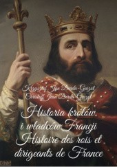Okładka książki Historia królów i władców Francji Krzysztof Jan Derda
