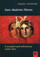 Okładka książki Stara Akademia Platona Bogdan Dembiński