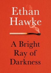 Okładka książki A Bright Ray of Darkness Ethan Hawke