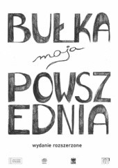 Okładka książki Bułka moja powszednia wydanie rozszerzone Weronika Dobrowolska