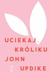 Okładka książki Uciekaj, Króliku John Updike