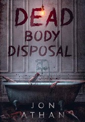 Okładka książki Dead Body Disposal Jon Athan