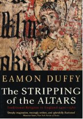 Okładka książki The Stripping of the Altars: Traditional Religion in England, 1400-1580 Eamon Duffy