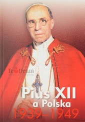 Okładka książki Pius XII a Polska 1939-1949 Pius XII