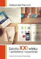 Okładka książki Szkoła XXI wieku. Problemy i wyzwania Aleksander Piecuch