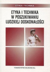Okładka książki Etyka i technika w poszukiwaniu ludzkiej doskonałości Barbara Chyrowicz SSpS