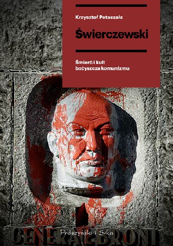 Okładka książki Świerczewski. Śmierć i kult bożyszcza komunizmu Krzysztof Potaczała