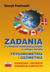 Zadania z olimpiad matematycznych z całego świata. Trygonometria i geometria.