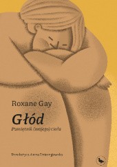 Okładka książki Głód. Pamiętnik (mojego) ciała Roxane Gay