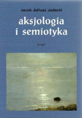 Aksjologia i semiotyka. Analizy i polemiki