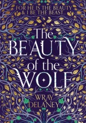 Okładka książki The Beauty of the Wolf Wray Delaney