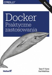 Okładka książki Docker. Praktyczne zastosowania. Wydanie II Sean P. Kane, Karl Matthias