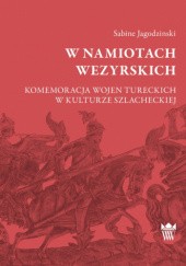 Okładka książki W namiotach wezyrskich. Komemoracja wojen tureckich w kulturze szlacheckiej Sabine Jagodzinski