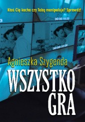 Okładka książki Wszystko gra Agnieszka Szygenda