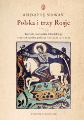 Okładka książki Polska i trzy Rosje. Polityka wschodnia Piłsudskiego i sowiecka próba podboju Europy w 1920 roku