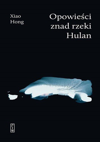 Okładka książki Opowieści znad rzeki Hulan Xiao Hong