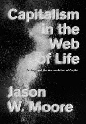 Okładka książki Capitalism in the Web of Life Jason W. Moore