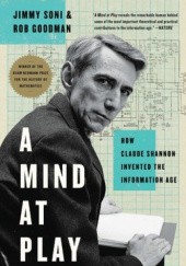 Okładka książki A Mind at Play. How Claude Shannon Invented the Information Age Rob Goodman, Jimmy Soni