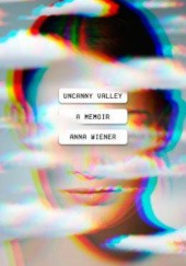 Okładka książki Uncanny Valley Anna Wiener