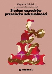 Okładka książki Siedem grzechów przeciwko seksualności Zbigniew Izdebski, Małgorzata Szcześniak