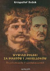 Okładka książki Wywiad polski za Piastów i Jagiellonów. Dyplomacja i wojskowość. Krzysztof Rożek